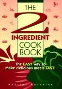 Cover of: The 2-ingredient cookbook: the easy way to make delicious meals fast!