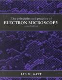 The principles and practice of electron microscopy by Ian M. Watt