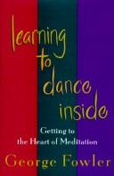 Cover of: Learning to dance inside: getting to the heart of meditation