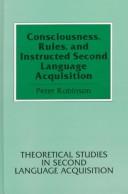 Cover of: Consciousness, rules, and instructed second language acquisition