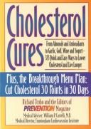 Cover of: Cholesterol cures: from almonds and antioxidants to garlic, golf, wine and yogurt--325 quick and easy ways to lower cholesterol and live longer