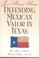 Cover of: Defending Mexican valor in Texas