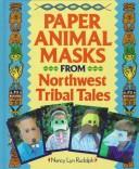 Cover of: Paper animal masks from northwest tribal tales by Nancy Lyn Rudolph