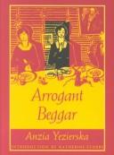 Cover of: Arrogant beggar by Anzia Yezierska