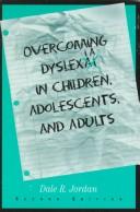 Cover of: Overcoming dyslexia in children, adolescents, and adults by Dale R. Jordan, Dale R. Jordan