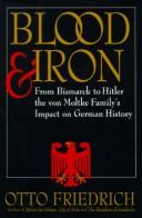 Cover of: Blood and iron: from Bismarck to Hitler the von Moltke family's impact on German history