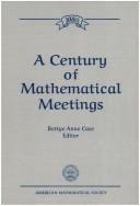 Cover of: A century of mathematical meetings by Bettye Anne Case, editor ; with the assistance of Richard A. Askey ... [et al.].