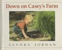 Cover of: Down on Casey's farm by Sandra Jordan