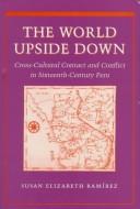 Cover of: The world upside down: cross-cultural contact and conflict in sixteenth-century Peru