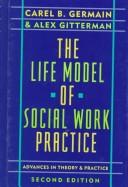 Cover of: The life model of social work practice: advances in theory and practice