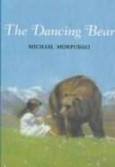 Cover of: The dancing bear by Michael Morpurgo