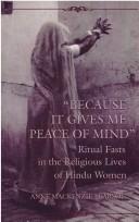 Cover of: Because it gives me peace of mind: ritual fasts in the religious lives of Hindu women