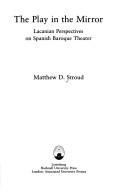Cover of: The play in the mirror: Lacanian perspectives on Spanish baroque theater