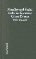 Morality and social order in television crime drama by Sumser, John