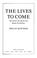 Cover of: The lives to come