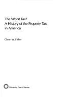 Cover of: The worst tax?: a history of the property tax in America