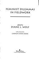 Cover of: Feminist dilemmas in fieldwork by edited by Diane L. Wolf ; with a fore by Carmen Diane Deere.