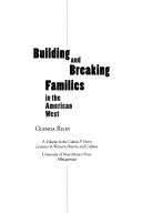 Cover of: Building and breaking families in the American West by Glenda Riley