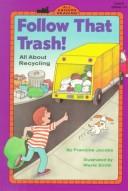 Cover of: Follow that trash!: all about recycling