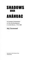 Shadows over Anáhuac by Arij Ouweneel