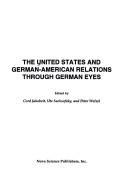 Cover of: The United States and German-American relations through German eyes