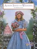 Cover of: Alison saves the wedding by Catherine Connor