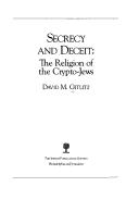 Cover of: Secrecy and deceit: the religion of the crypto-Jews
