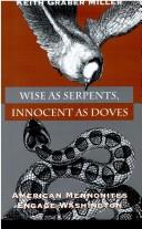 Cover of: Wise as serpents, innocent as doves by Keith Graber Miller