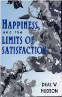Cover of: Happiness and the limits of satisfaction