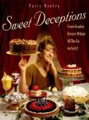 Cover of: Sweet deceptions: create decadent desserts without all that fat (or guilt)!