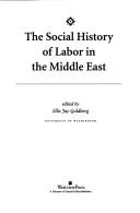Cover of: The social history of labor in the Middle East