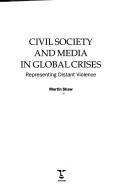 Cover of: Civil society and media in global crises | Shaw, Martin.