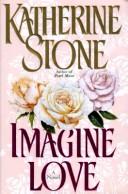 Cover of: Imagine love by Katherine Stone, Katherine Stone