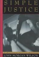 Simple justice by John Morgan Wilson