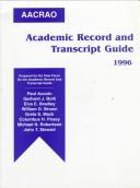 AACRAO academic record and transcript guide by AACRAO Task Force on the Academic Record and Transcript Guide.