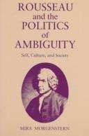 Cover of: Rousseau and the politics of ambiguity: self, culture, and society