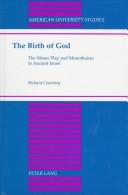 Cover of: The birth of God: the Moses play and monotheism in ancient Israel