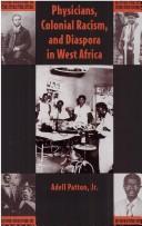 Cover of: Physicians, colonial racism, and diaspora in West Africa by Adell Patton