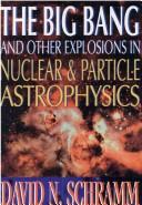 Cover of: The big bang and other explosions in nuclear and particle astrophysics by David N. Schramm