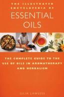 Cover of: The illustrated encyclopedia of essential oils by Julia Lawless