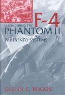 Engineering the F-4 Phantom II by Glenn E. Bugos