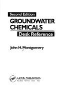 Cover of: Groundwater chemicals desk reference by John H. Montgomery, John H. Montgomery