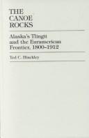 Cover of: The canoe rocks: Alaska's Tlingit and the Euramerican frontier, 1800-1912