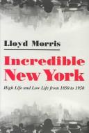 Cover of: Incredible New York by Lloyd R. Morris