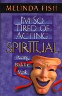 Cover of: I'm so tired of acting spiritual: peeling back the mask