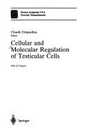 Cover of: Cellular and molecular regulation of testicular cells by Claude Desjardins, editor.