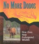 Cover of: No more dodos: how zoos help endangered wildlife