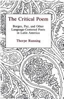 Cover of: The critical poem: Borges, Paz, and other language-centered poets in Latin America