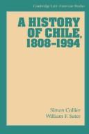 A history of Chile, 1808-1994 by Simon Collier