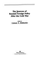 Cover of: The sources of Russian foreign policy after the Cold War